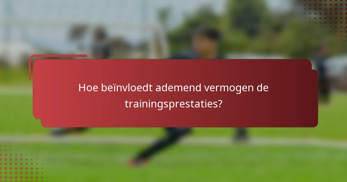 Hoe beïnvloedt ademend vermogen de trainingsprestaties?