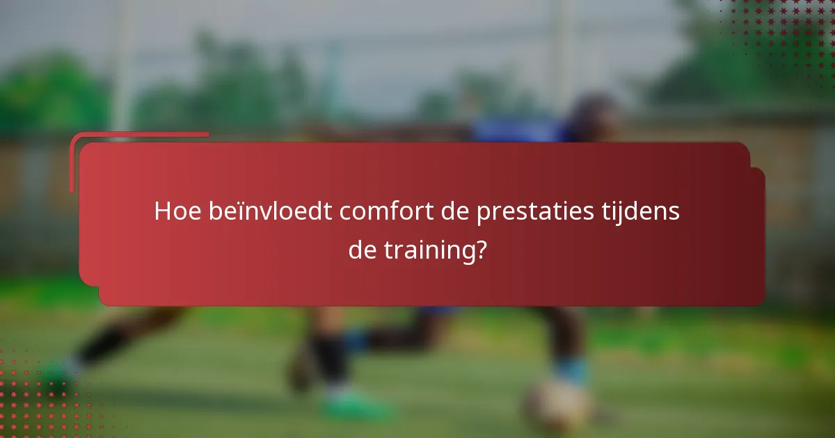 Hoe beïnvloedt comfort de prestaties tijdens de training?