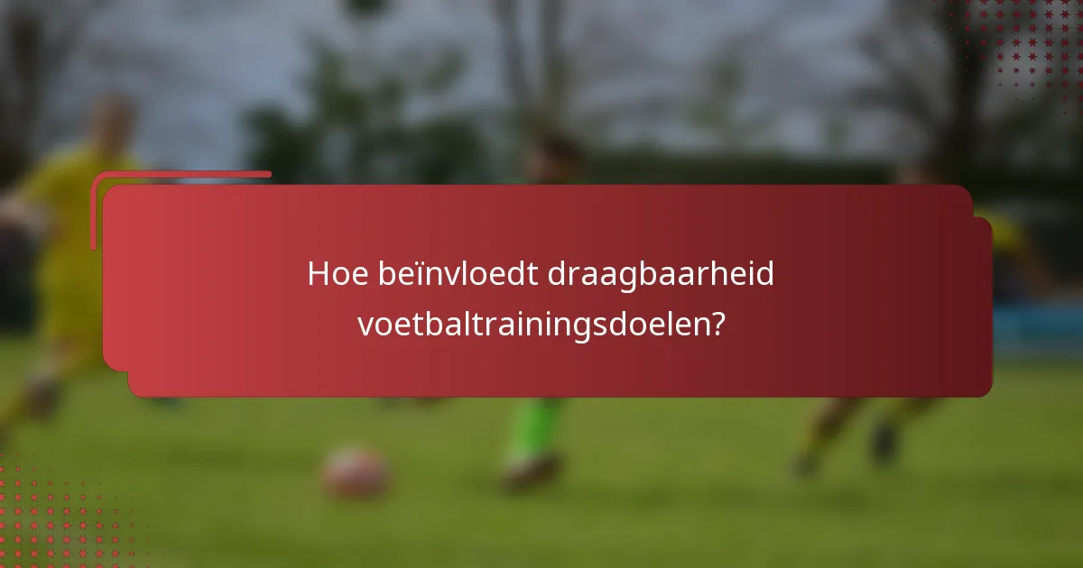 Hoe beïnvloedt draagbaarheid voetbaltrainingsdoelen?