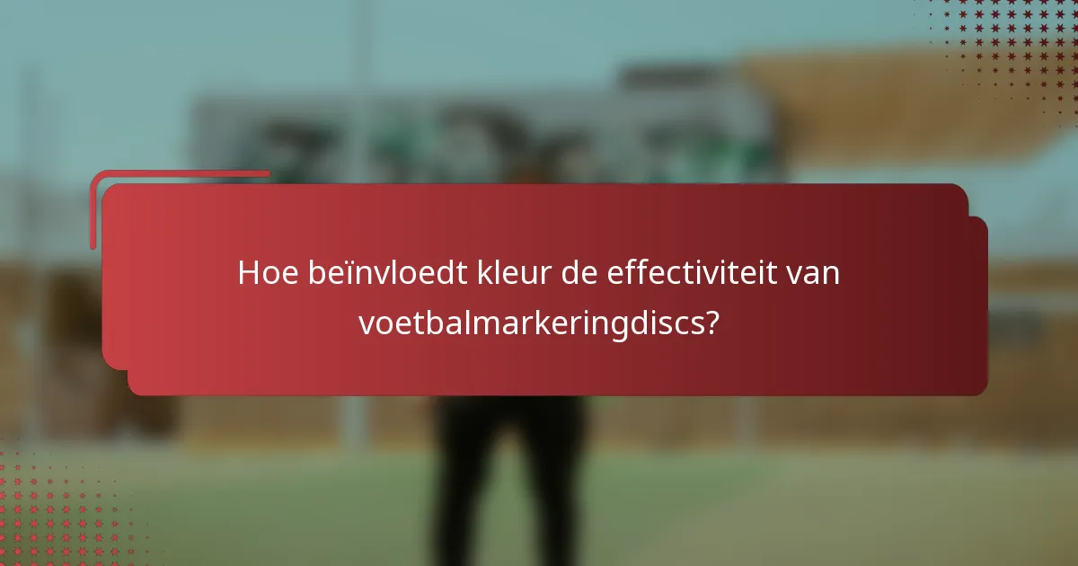 Hoe beïnvloedt kleur de effectiviteit van voetbalmarkeringdiscs?